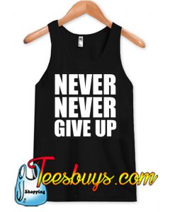 Never never give up Tank Top NT