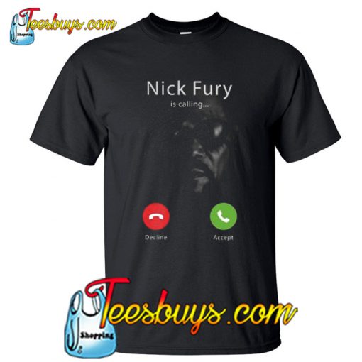 Nick Fury is Calling Avengers T-Shirt NT