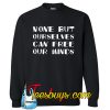 None But Ourselves Can Free Our Minds white Sweatshirt NT