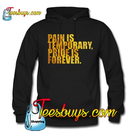 Pain is temporary... Hoodie NT