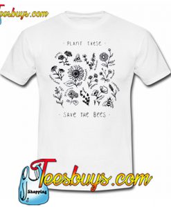 Plant These Save The Bees T-Shirt NT