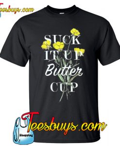 Suck It Up Buttercup T-Shirt NT