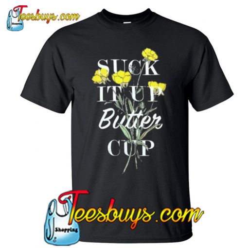 Suck It Up Buttercup T-Shirt NT