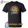 The Ocean is Call I Must Go T-Shirt NT