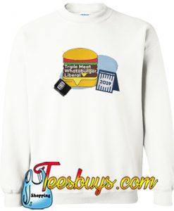 Triple Meat Whataburger Liberal Sweatshirt NT