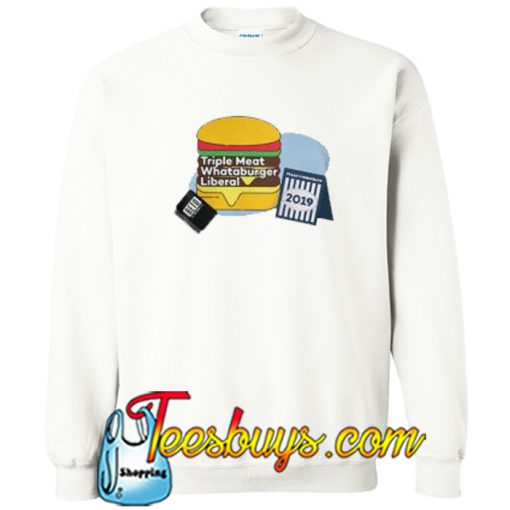 Triple Meat Whataburger Liberal Sweatshirt NT