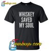 Whiskey Saved My Soul T-Shirt NT