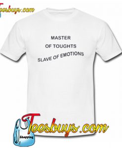 master of toughts slave of emotions t-shirt NT