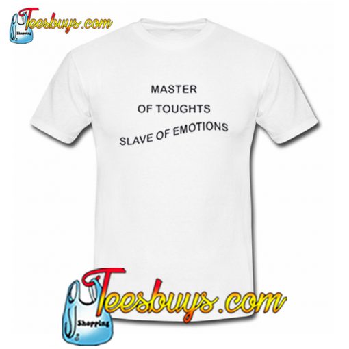 master of toughts slave of emotions t-shirt NT