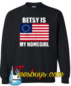 Betsy Is My Homegirl Sweatshirt NT