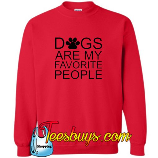 Dogs Are My Favorite People Sweatshirt NT