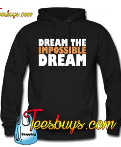 Dream the impossible dream Hoodie NT