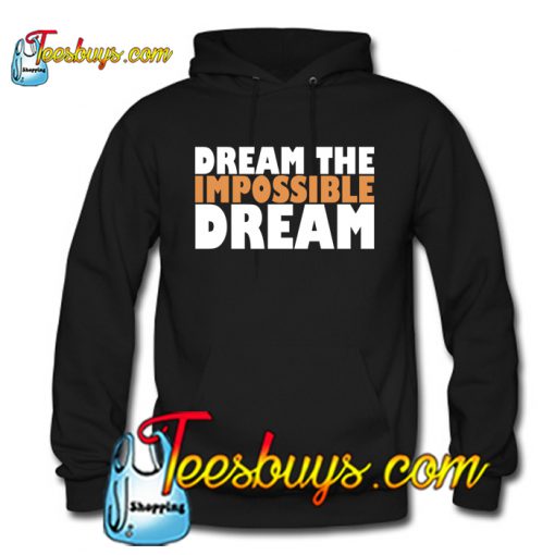 Dream the impossible dream Hoodie NT