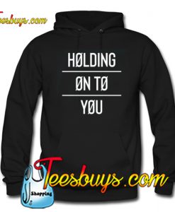 Holding Onto You Hoodie NT