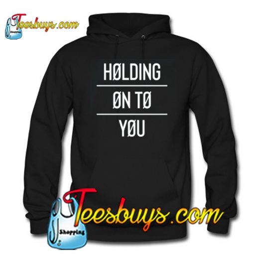Holding Onto You Hoodie NT