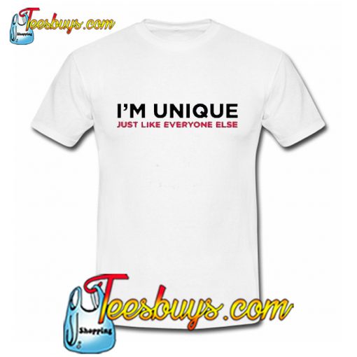 I’m Unique Just Like Everyone T-Shirt NT