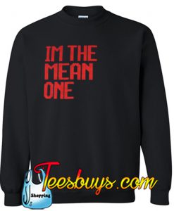 I’m the mean one Sweatshirt NT