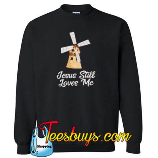 Jesus Still Loves Me Sweatshirt 2 NTJesus Still Loves Me Sweatshirt 2 NT