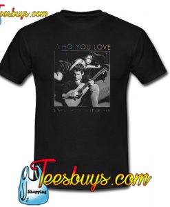 John Mayer Who You Love Trending T Shirt NT