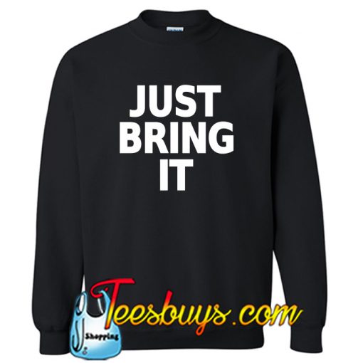Just Bring It Sweatshirt NT