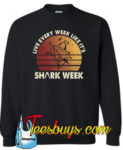 Live Every Week Like It's Shark Week sweatshirt NT
