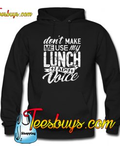 Lunch Lady Gift Don't Make Me Use Lunch Lady Voice Hoodie NT