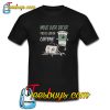 Move Over Decaf Coffee Unisex Trending T Shirt NT