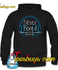 Never Bored - Audiobook Obsession Reviewer Hoodie NT