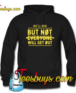 Not Everyone Will Get Out Hoodie NTNot Everyone Will Get Out Hoodie NT