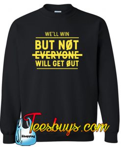 Not Everyone Will Get Out Sweatshirt NT