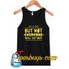 Not Everyone Will Get Out Tank Top NT
