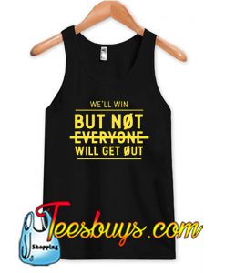 Not Everyone Will Get Out Tank Top NT