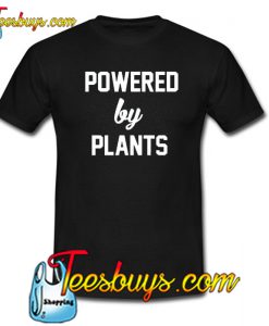 Powered By Plants Trending T Shirt NT