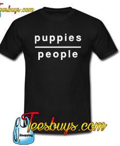 Puppies Over People Trending T Shirt NT