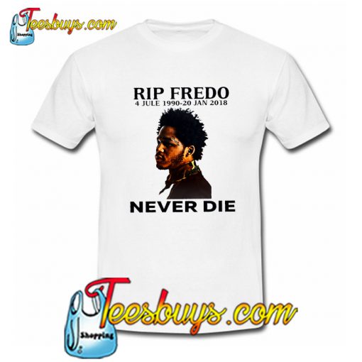 Rip Fredo Never Die T-Shirt NT