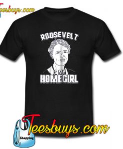 Roosevelt Is My Homegirl Trending T shirt NT