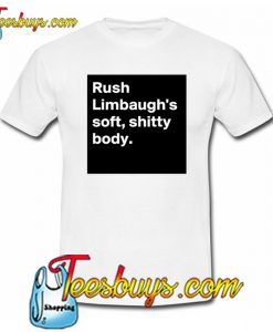 Rush Limbaugh’s soft shitty body TrendingT shirt NT