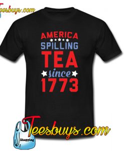 SPILLING TEA SINCE 1773 Trending T-SHIRT NT