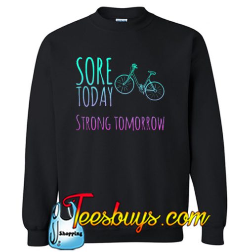 Sore today strong tomorrow Sweatshirt NT