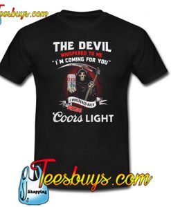 The Devil Whispered to me I’m Coming for You T-Shirt NT