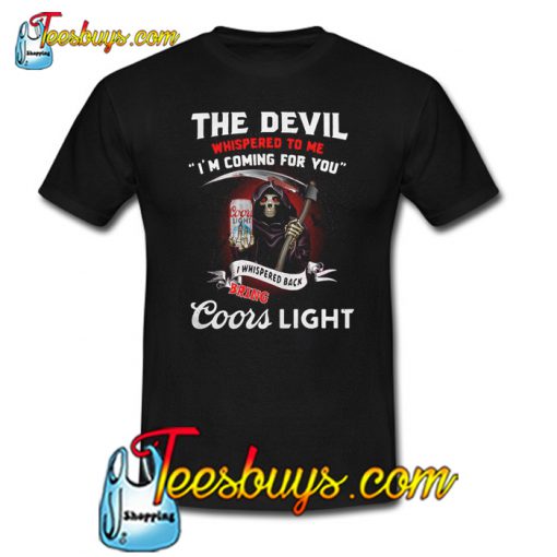 The Devil Whispered to me I’m Coming for You T-Shirt NT