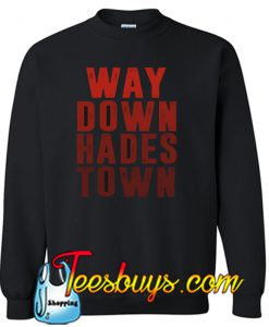 Way Down Hadestown Sweatshirt NT
