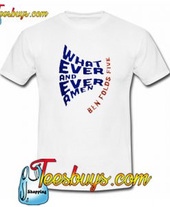 Whatever and Ever Amen Ben Folds 5 Trending T Shirt NT