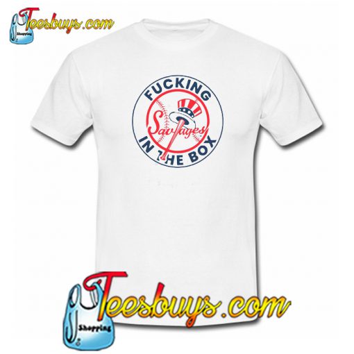 Yankees Fucking Savages In The Box T-Shirt NT