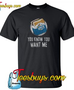 you Know you Want me Trending T Shirt NT