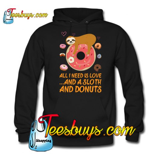 All I Need Is Love And A Sloth And Donuts Hoodie NT