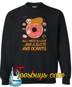 All I Need Is Love And A Sloth And Donuts Sweatshirt NT