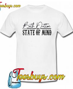 Beth Dutton State Of Mind T-Shirt NT