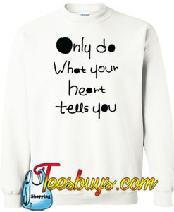 DO what your heart tells you Sweatshirt NT