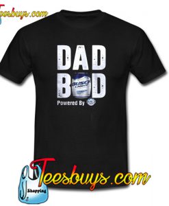 Dad Bod Powered By Busch Light T-Shirt NT